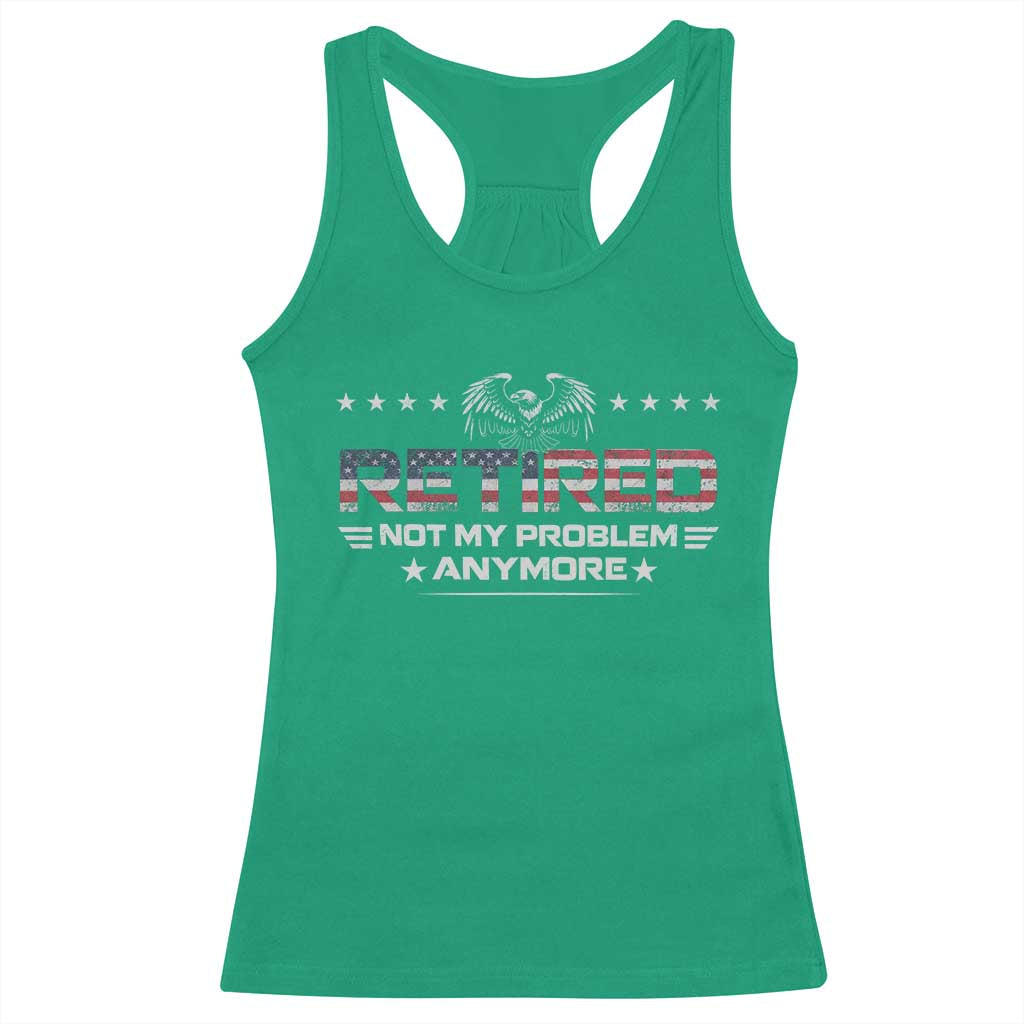 Retired Not My Problem Anymore Racerback Tank Top Funny Retirement Gift - Wonder Print Shop