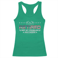 Retired Not My Problem Anymore Racerback Tank Top Funny Retirement Gift - Wonder Print Shop