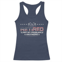 Retired Not My Problem Anymore Racerback Tank Top Funny Retirement Gift - Wonder Print Shop