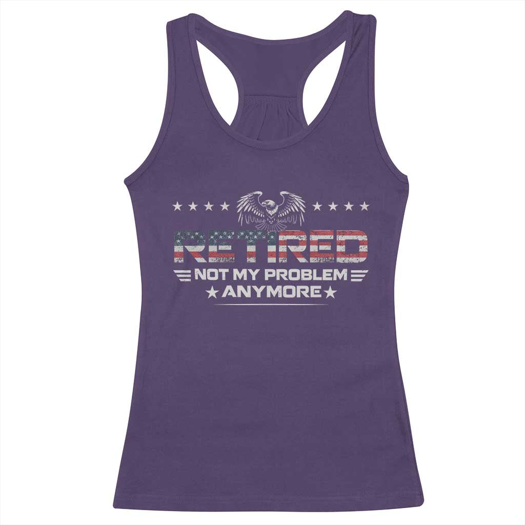 Retired Not My Problem Anymore Racerback Tank Top Funny Retirement Gift - Wonder Print Shop