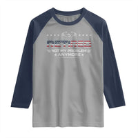 Retired Not My Problem Anymore Raglan Shirt Funny Retirement Gift - Wonder Print Shop