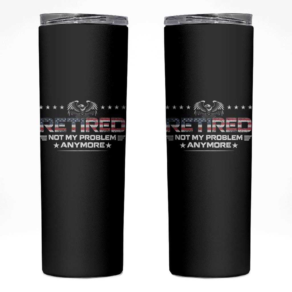 Retired Not My Problem Anymore Skinny Tumbler Funny Retirement Gift - Wonder Print Shop