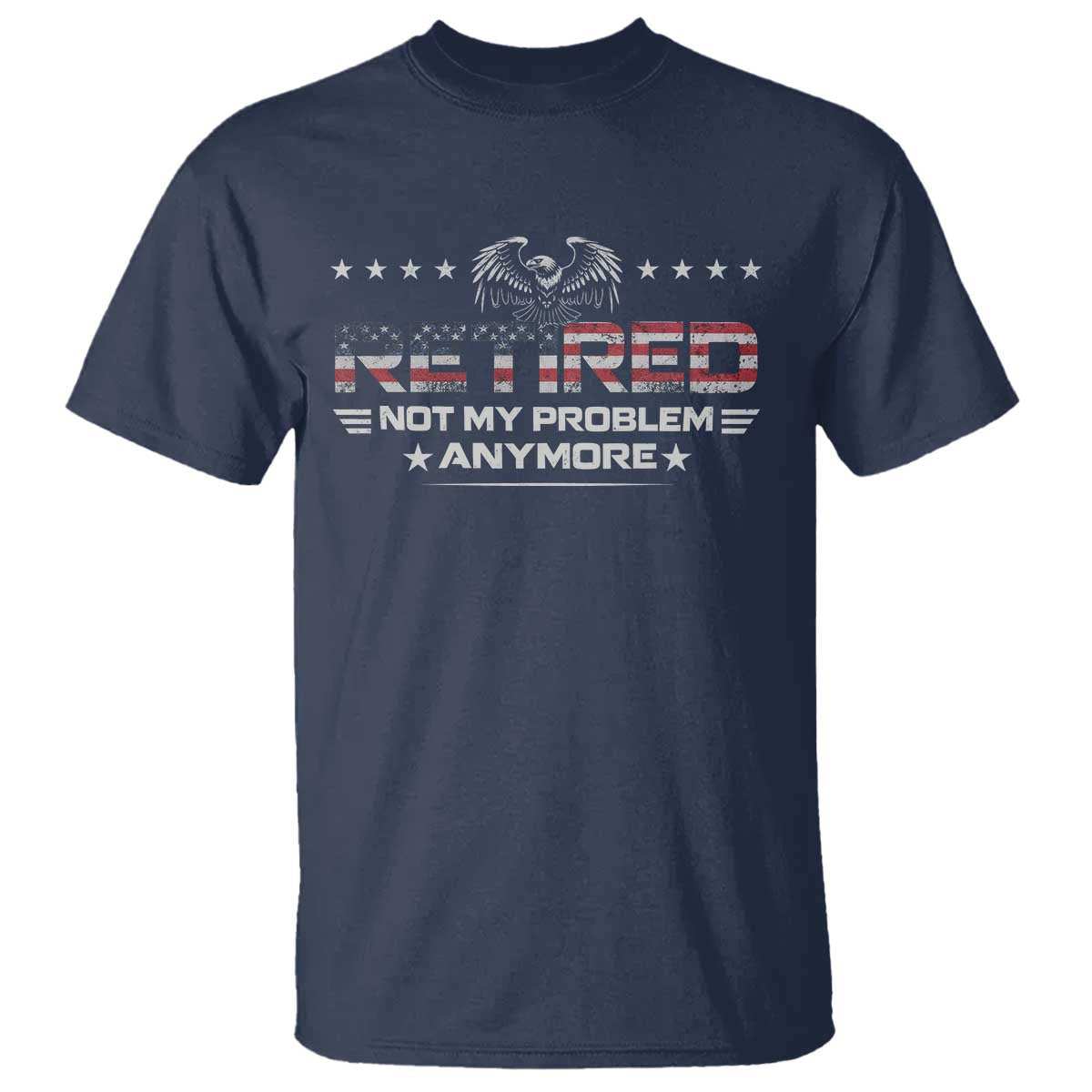 Retired Not My Problem Anymore T Shirt Funny Retirement Gift - Wonder Print Shop