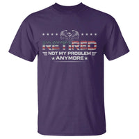 Retired Not My Problem Anymore T Shirt Funny Retirement Gift - Wonder Print Shop