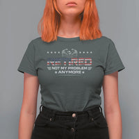 Retired Not My Problem Anymore T Shirt For Women Funny Retirement Gift - Wonder Print Shop
