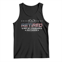 Retired Not My Problem Anymore Tank Top Funny Retirement Gift - Wonder Print Shop