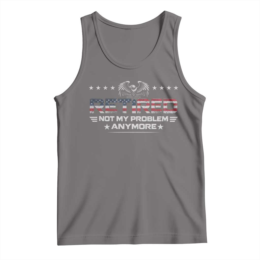 Retired Not My Problem Anymore Tank Top Funny Retirement Gift - Wonder Print Shop