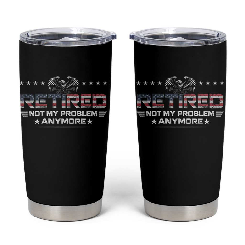 Retired Not My Problem Anymore Tumbler Cup Funny Retirement Gift - Wonder Print Shop
