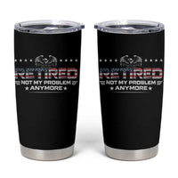 Retired Not My Problem Anymore Tumbler Cup Funny Retirement Gift - Wonder Print Shop