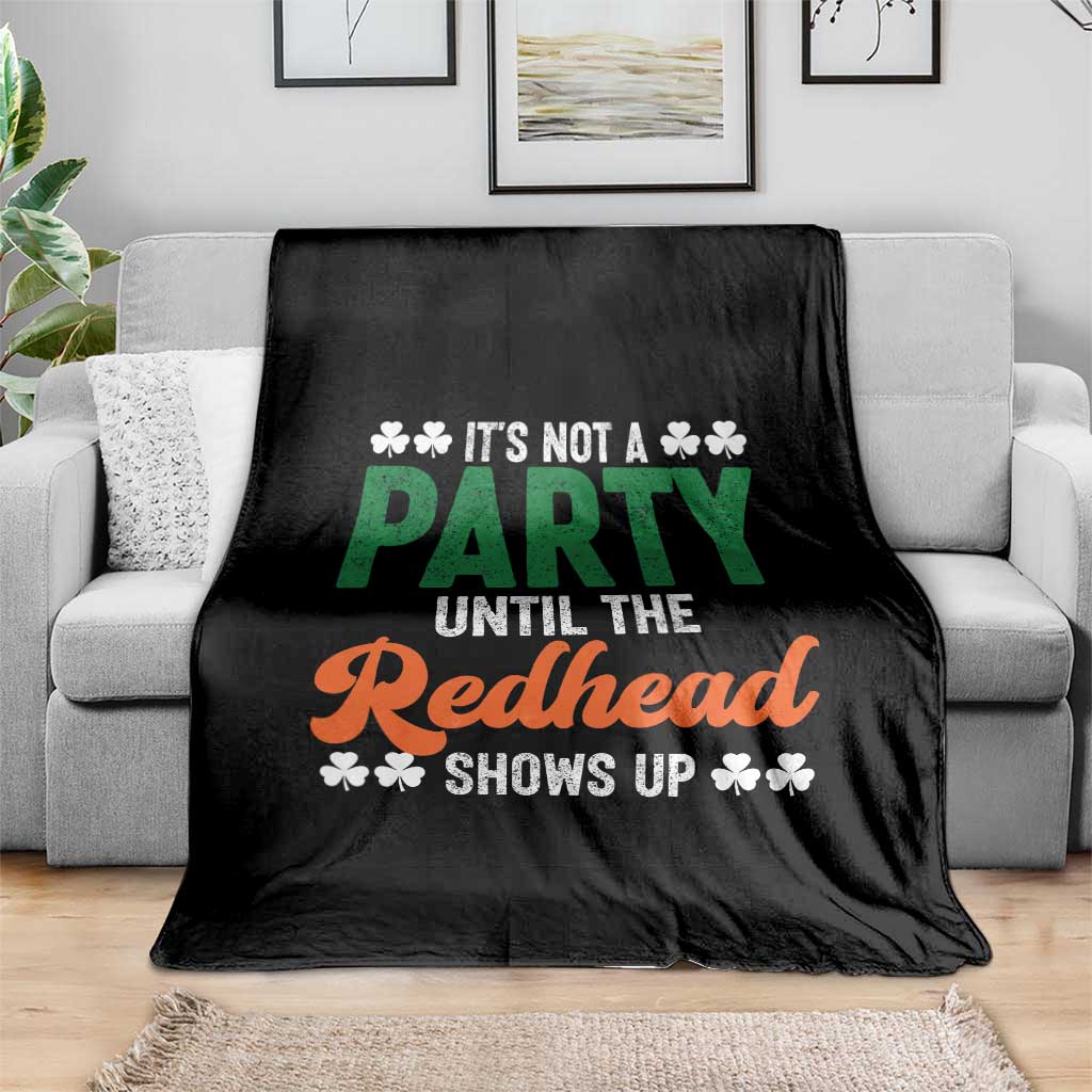 It Is Not A Party Until The Redhead Shows Up Throw Blanket Funny Irish St Patricks Day Shamrock