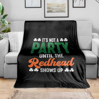 It Is Not A Party Until The Redhead Shows Up Throw Blanket Funny Irish St Patricks Day Shamrock