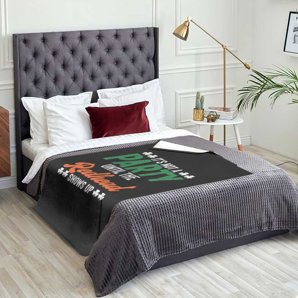 It Is Not A Party Until The Redhead Shows Up Throw Blanket Funny Irish St Patricks Day Shamrock