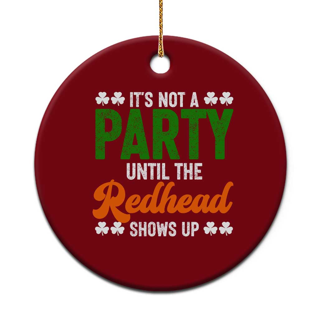 It Is Not A Party Until The Redhead Shows Up Ceramic Ornament Funny Irish St Patricks Day Shamrock