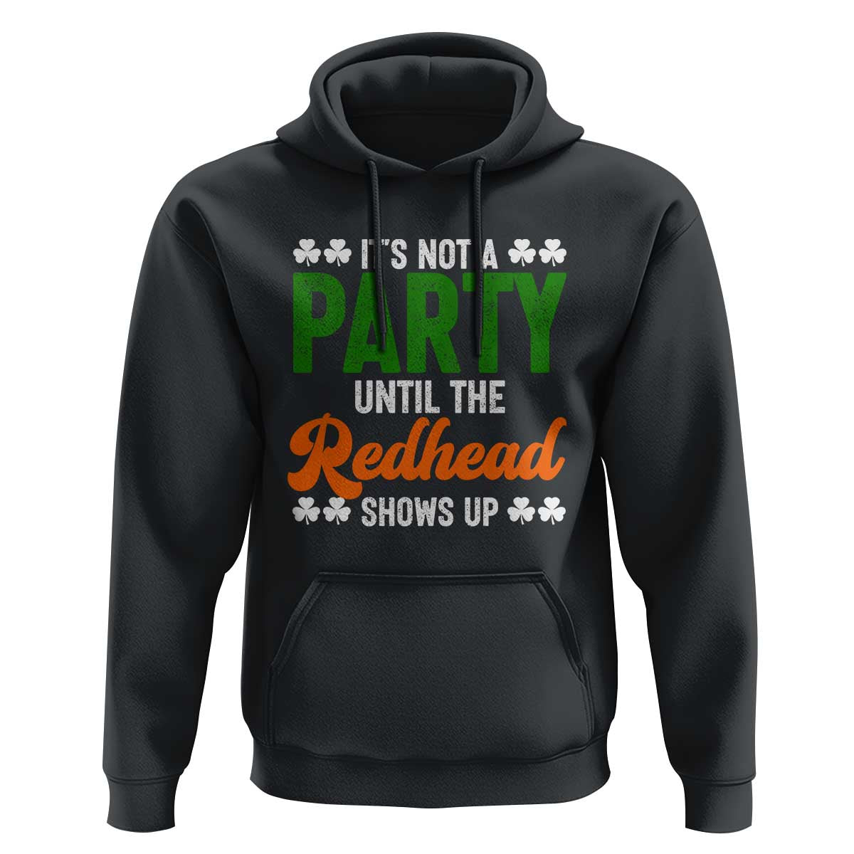 It Is Not A Party Until The Redhead Shows Up Hoodie Funny Irish St Patricks Day Shamrock