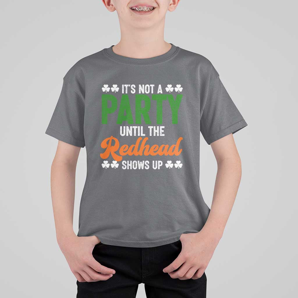 It Is Not A Party Until The Redhead Shows Up T Shirt For Kid Funny Irish St Patricks Day Shamrock