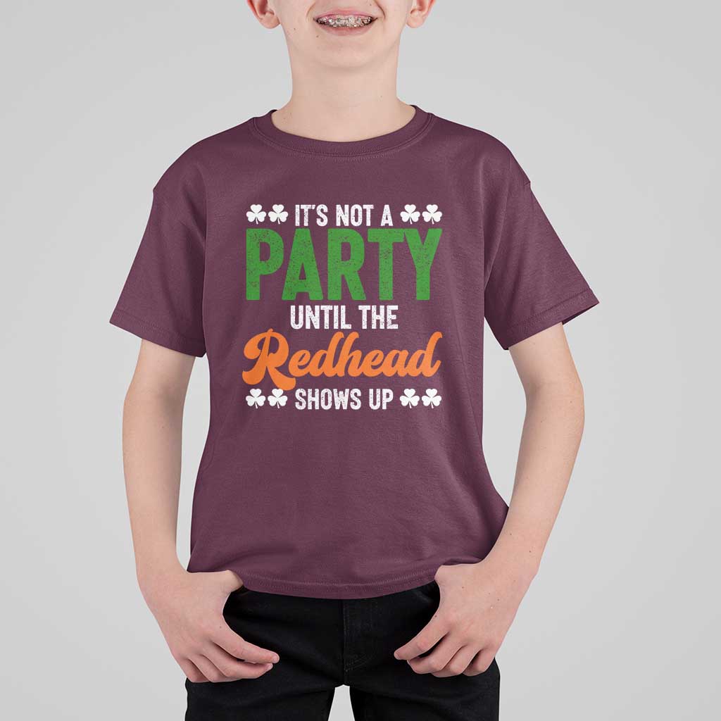 It Is Not A Party Until The Redhead Shows Up T Shirt For Kid Funny Irish St Patricks Day Shamrock