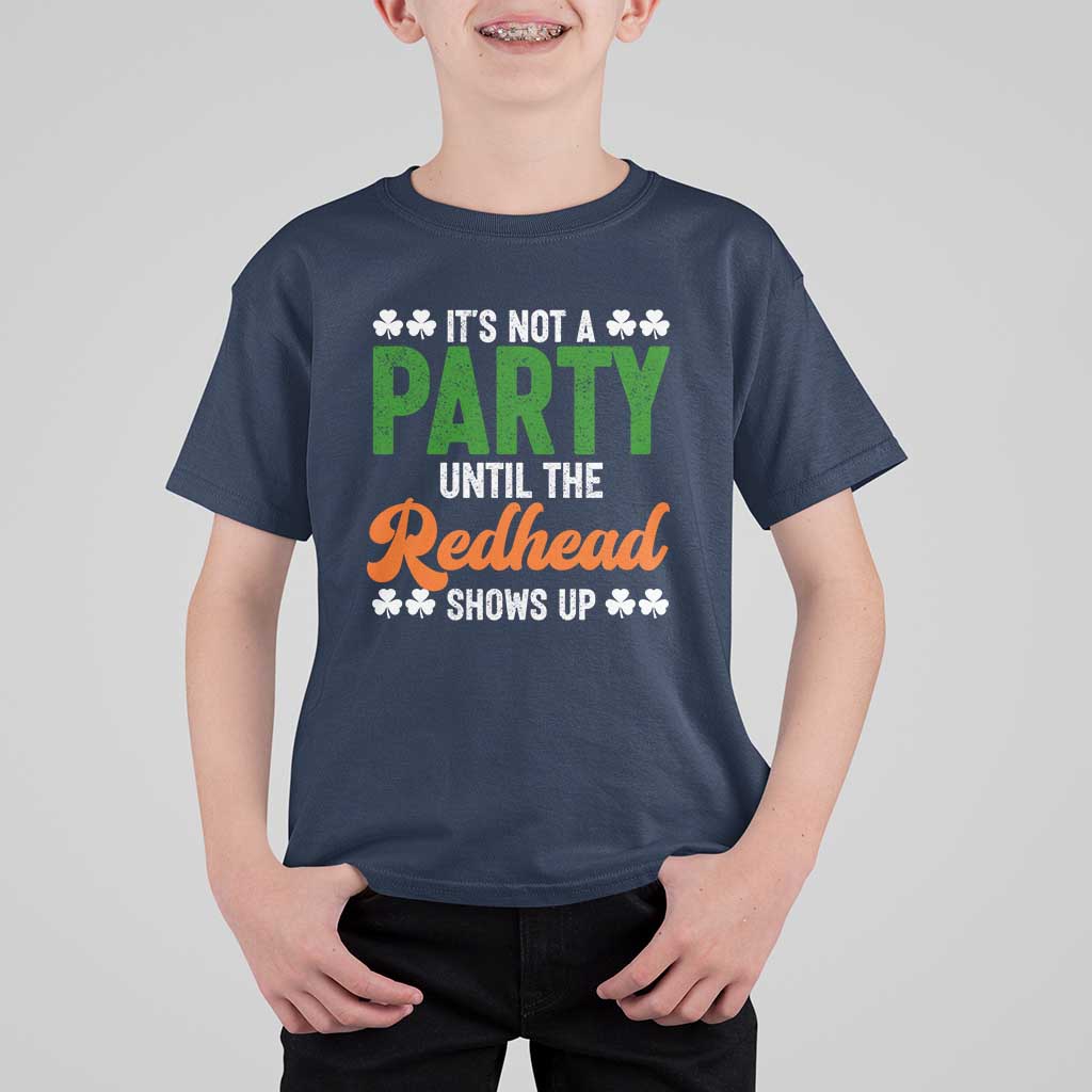 It Is Not A Party Until The Redhead Shows Up T Shirt For Kid Funny Irish St Patricks Day Shamrock