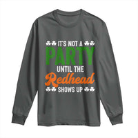 It Is Not A Party Until The Redhead Shows Up Long Sleeve Shirt Funny Irish St Patricks Day Shamrock