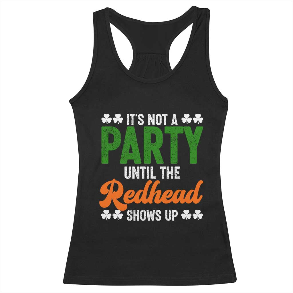 It Is Not A Party Until The Redhead Shows Up Racerback Tank Top Funny Irish St Patricks Day Shamrock