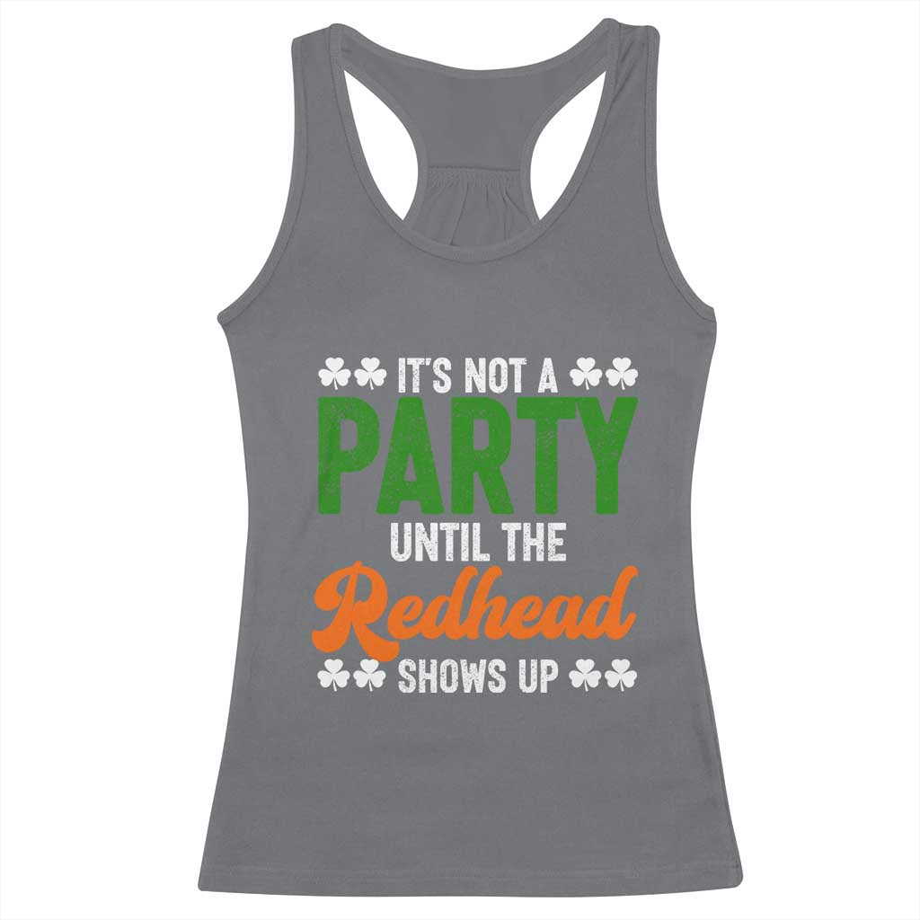 It Is Not A Party Until The Redhead Shows Up Racerback Tank Top Funny Irish St Patricks Day Shamrock