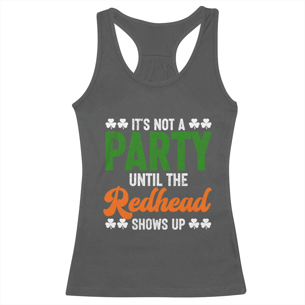 It Is Not A Party Until The Redhead Shows Up Racerback Tank Top Funny Irish St Patricks Day Shamrock