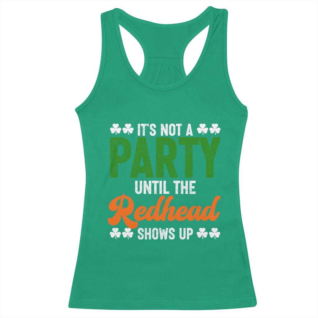 It Is Not A Party Until The Redhead Shows Up Racerback Tank Top Funny Irish St Patricks Day Shamrock
