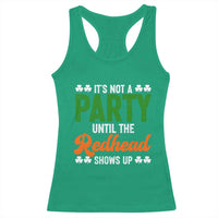 It Is Not A Party Until The Redhead Shows Up Racerback Tank Top Funny Irish St Patricks Day Shamrock