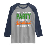It Is Not A Party Until The Redhead Shows Up Raglan Shirt Funny Irish St Patricks Day Shamrock