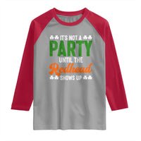 It Is Not A Party Until The Redhead Shows Up Raglan Shirt Funny Irish St Patricks Day Shamrock