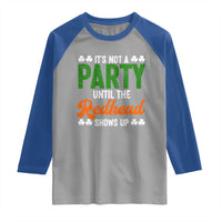 It Is Not A Party Until The Redhead Shows Up Raglan Shirt Funny Irish St Patricks Day Shamrock