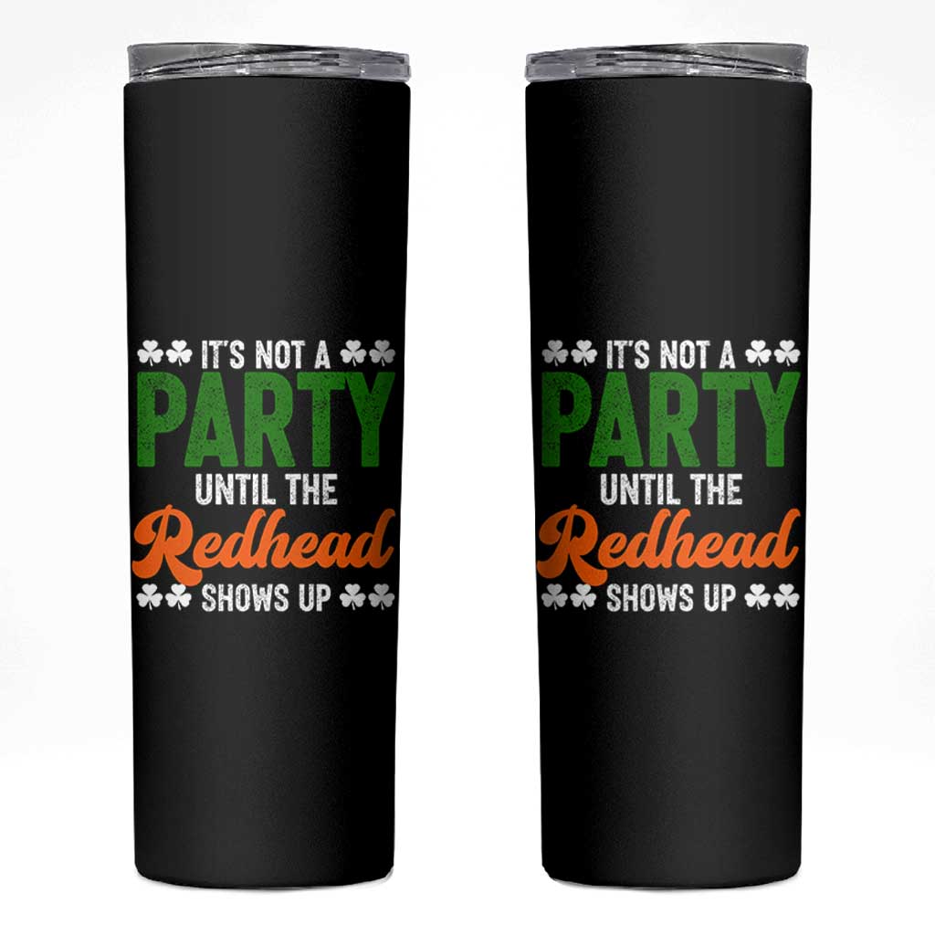 It Is Not A Party Until The Redhead Shows Up Skinny Tumbler Funny Irish St Patricks Day Shamrock