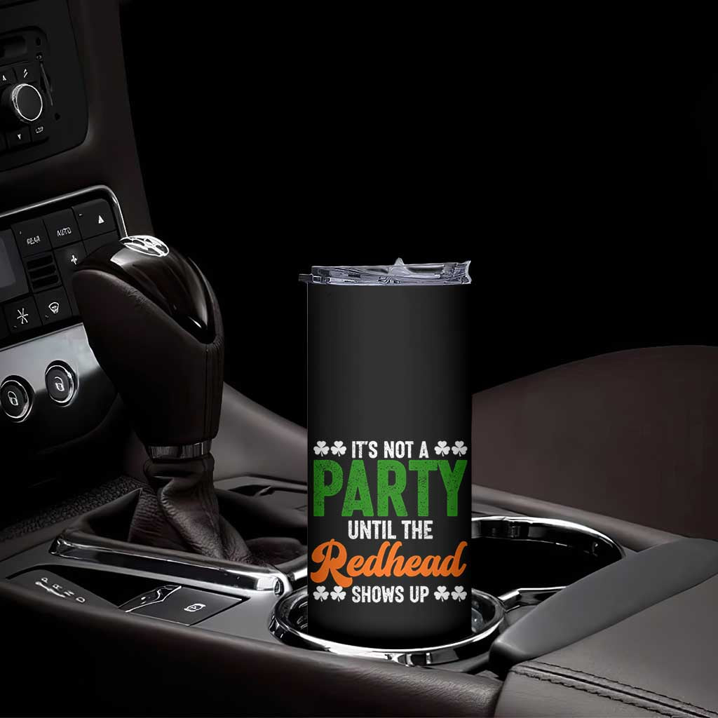It Is Not A Party Until The Redhead Shows Up Skinny Tumbler Funny Irish St Patricks Day Shamrock