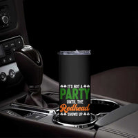 It Is Not A Party Until The Redhead Shows Up Skinny Tumbler Funny Irish St Patricks Day Shamrock