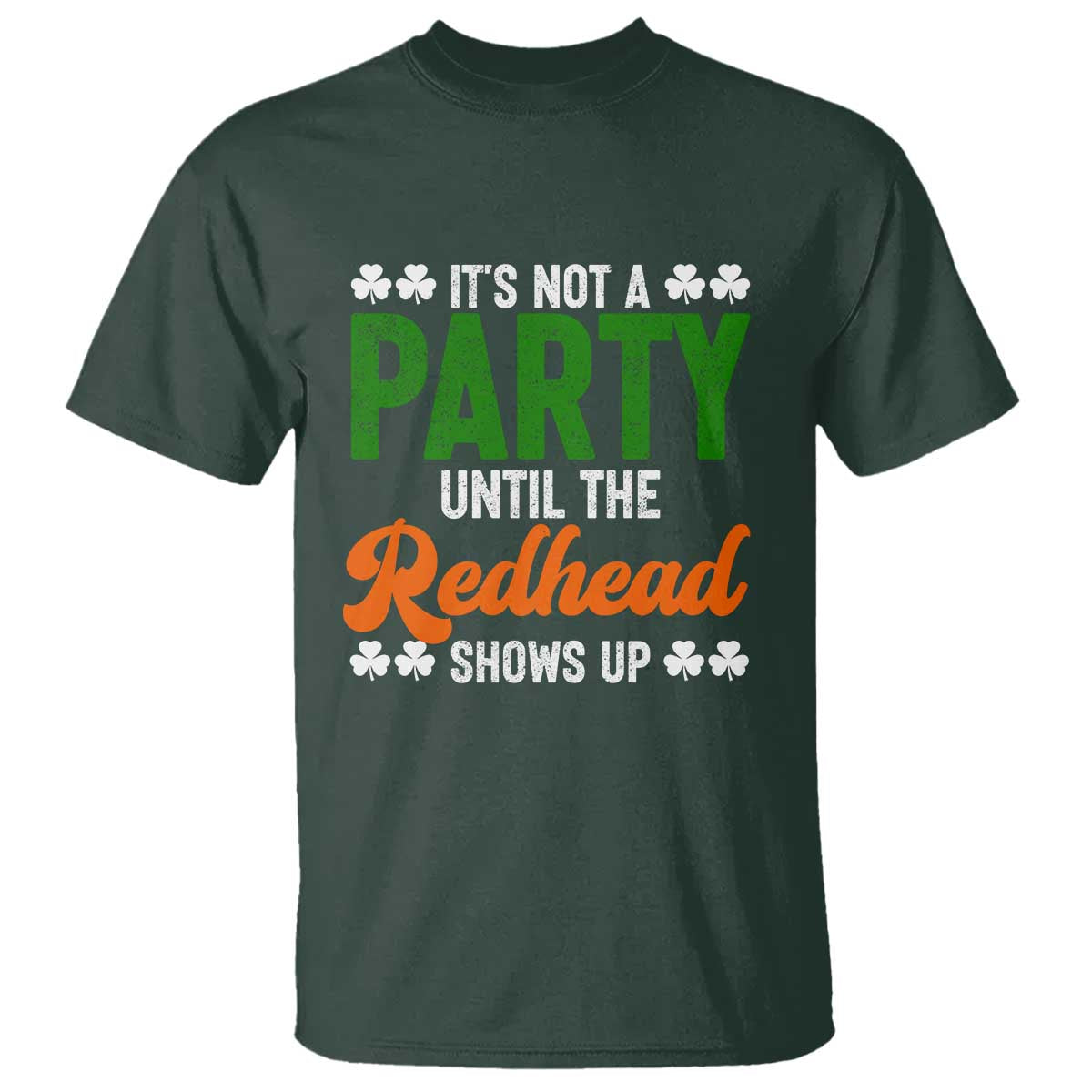 It Is Not A Party Until The Redhead Shows Up T Shirt Funny Irish St Patricks Day Shamrock