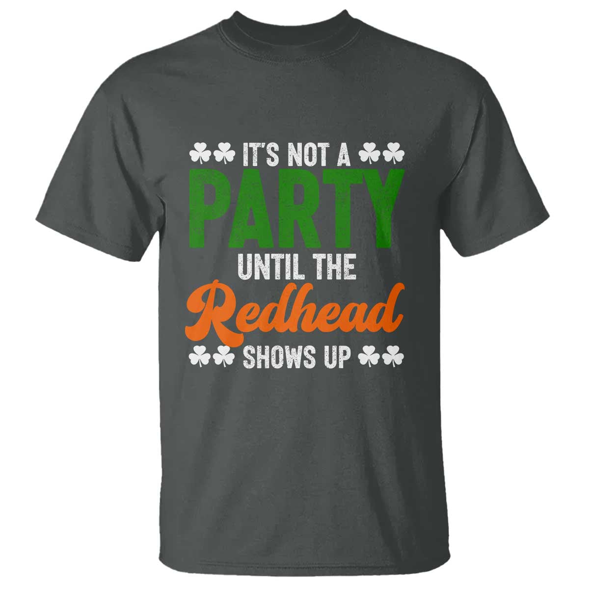 It Is Not A Party Until The Redhead Shows Up T Shirt Funny Irish St Patricks Day Shamrock