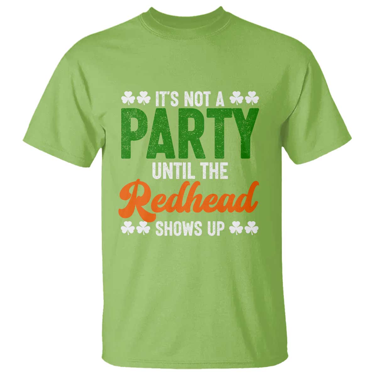 It Is Not A Party Until The Redhead Shows Up T Shirt Funny Irish St Patricks Day Shamrock