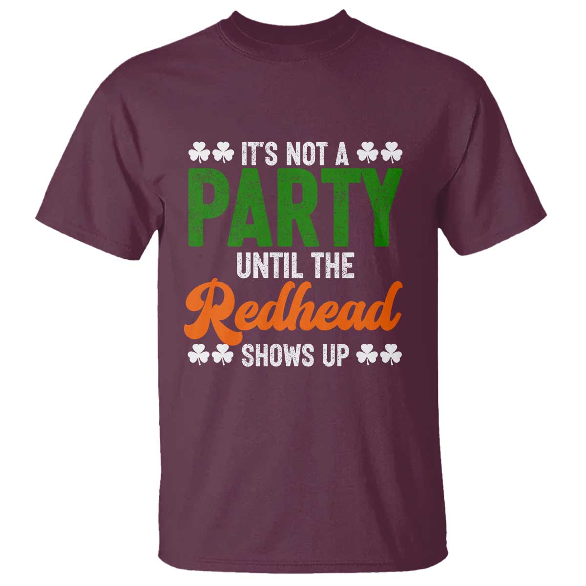 It Is Not A Party Until The Redhead Shows Up T Shirt Funny Irish St Patricks Day Shamrock