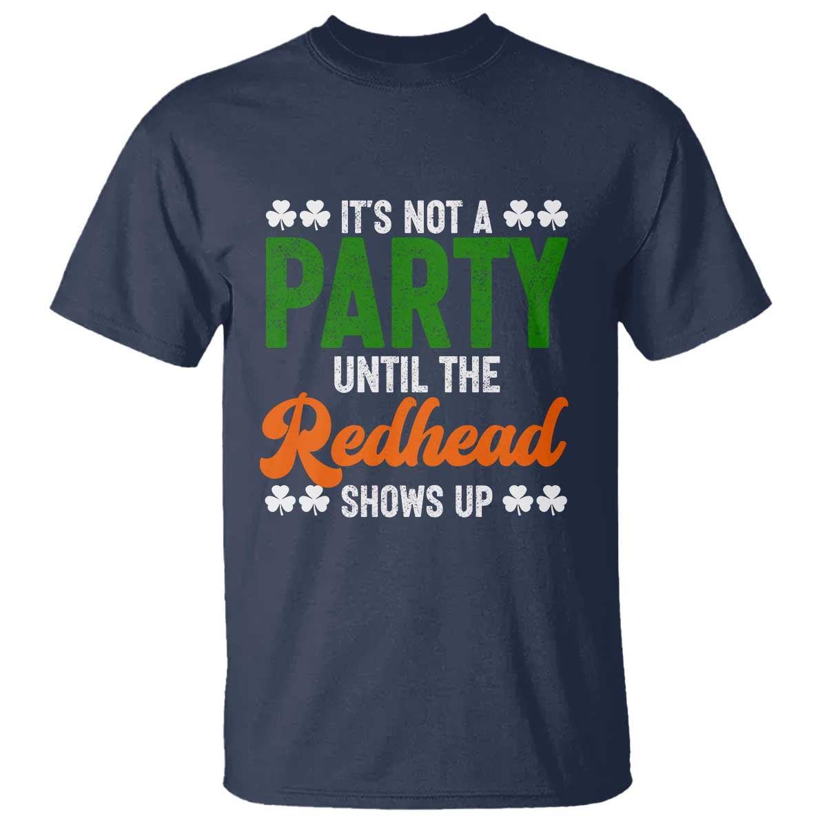 It Is Not A Party Until The Redhead Shows Up T Shirt Funny Irish St Patricks Day Shamrock