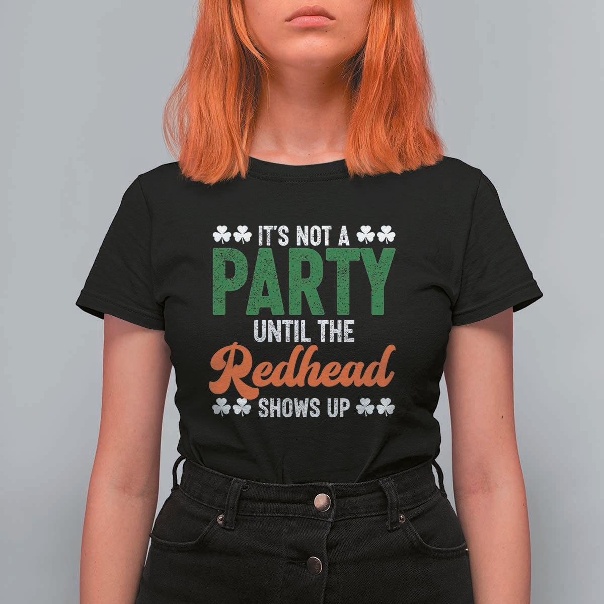It Is Not A Party Until The Redhead Shows Up T Shirt For Women Funny Irish St Patricks Day Shamrock