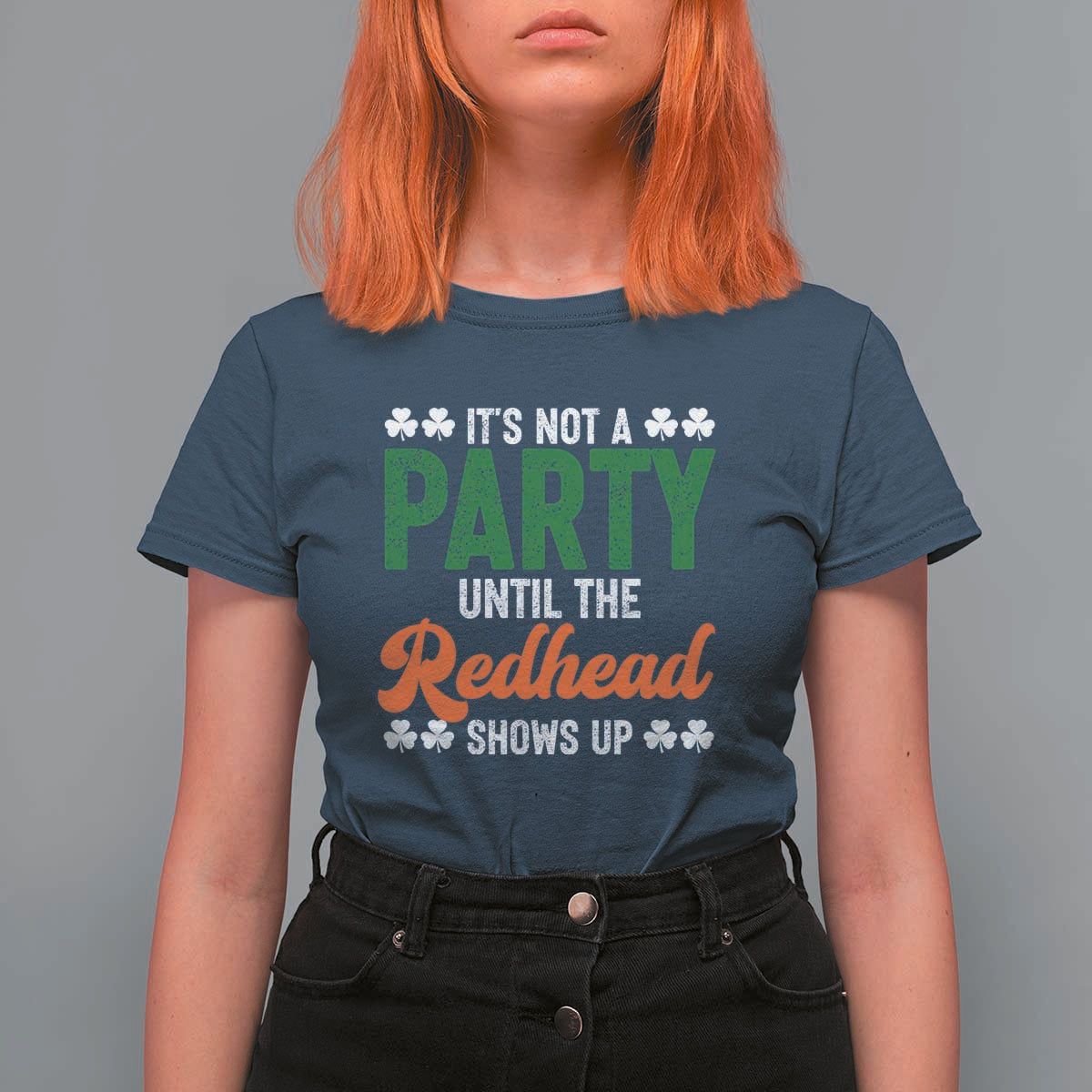 It Is Not A Party Until The Redhead Shows Up T Shirt For Women Funny Irish St Patricks Day Shamrock
