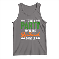 It Is Not A Party Until The Redhead Shows Up Tank Top Funny Irish St Patricks Day Shamrock