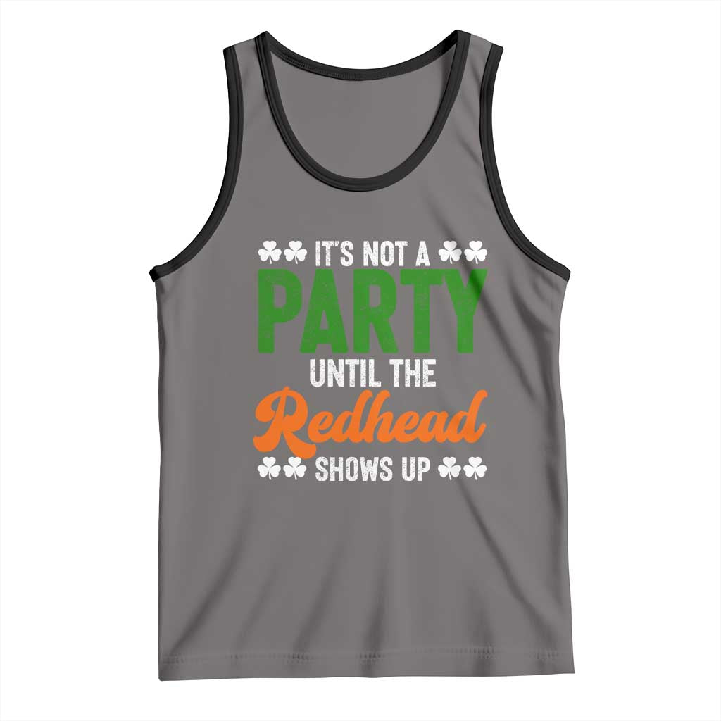 It Is Not A Party Until The Redhead Shows Up Tank Top Funny Irish St Patricks Day Shamrock