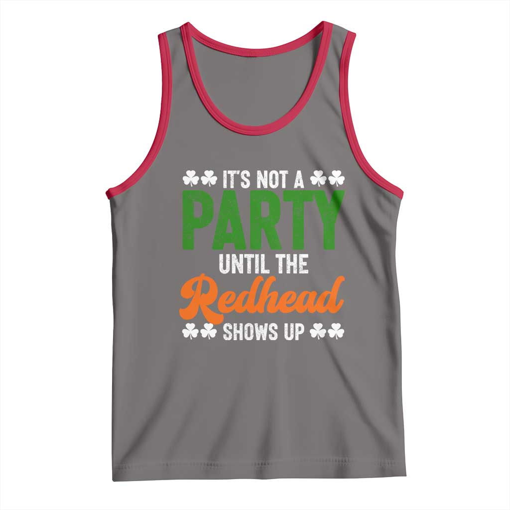 It Is Not A Party Until The Redhead Shows Up Tank Top Funny Irish St Patricks Day Shamrock