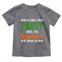 It Is Not A Party Until The Redhead Shows Up Toddler T Shirt Funny Irish St Patricks Day Shamrock