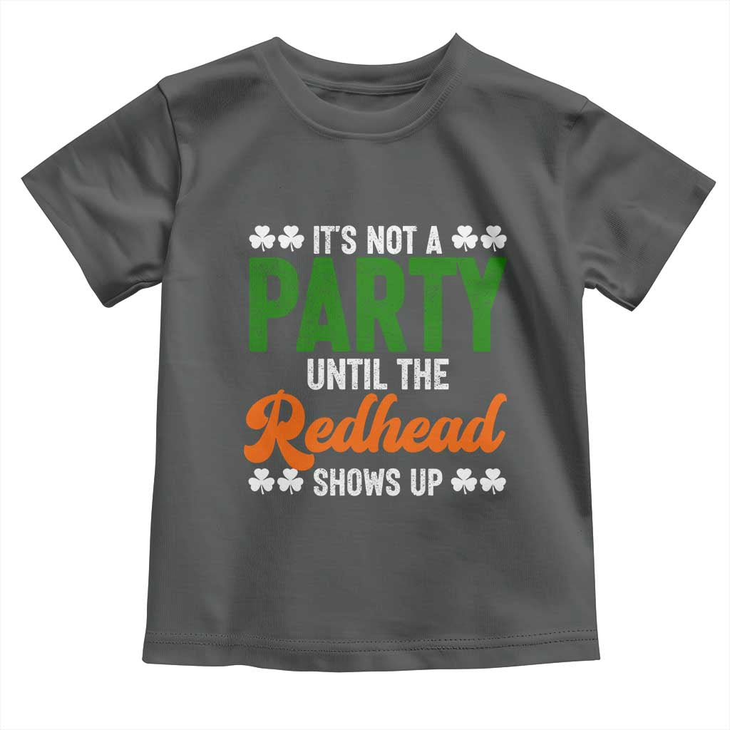 It Is Not A Party Until The Redhead Shows Up Toddler T Shirt Funny Irish St Patricks Day Shamrock