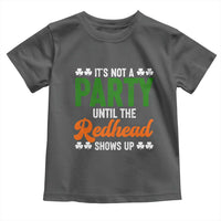 It Is Not A Party Until The Redhead Shows Up Toddler T Shirt Funny Irish St Patricks Day Shamrock
