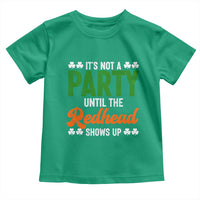 It Is Not A Party Until The Redhead Shows Up Toddler T Shirt Funny Irish St Patricks Day Shamrock