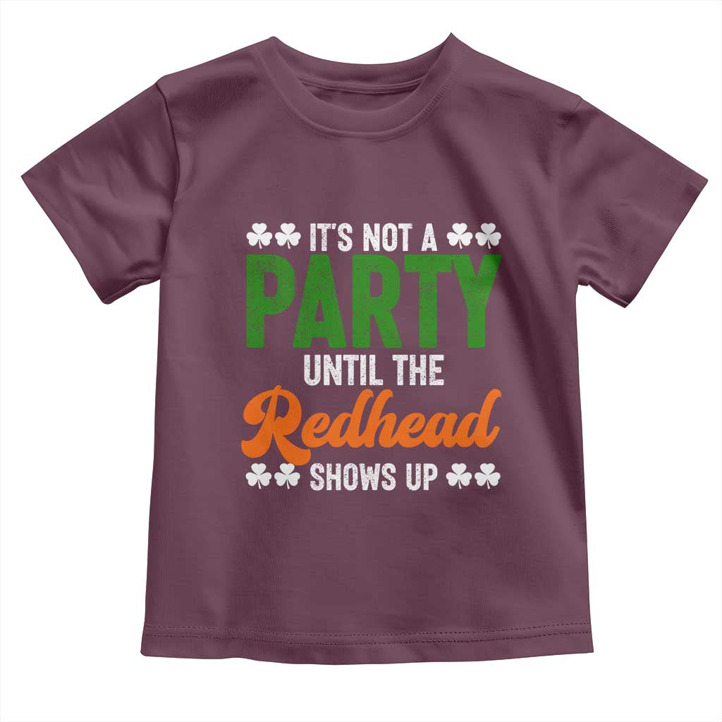 It Is Not A Party Until The Redhead Shows Up Toddler T Shirt Funny Irish St Patricks Day Shamrock
