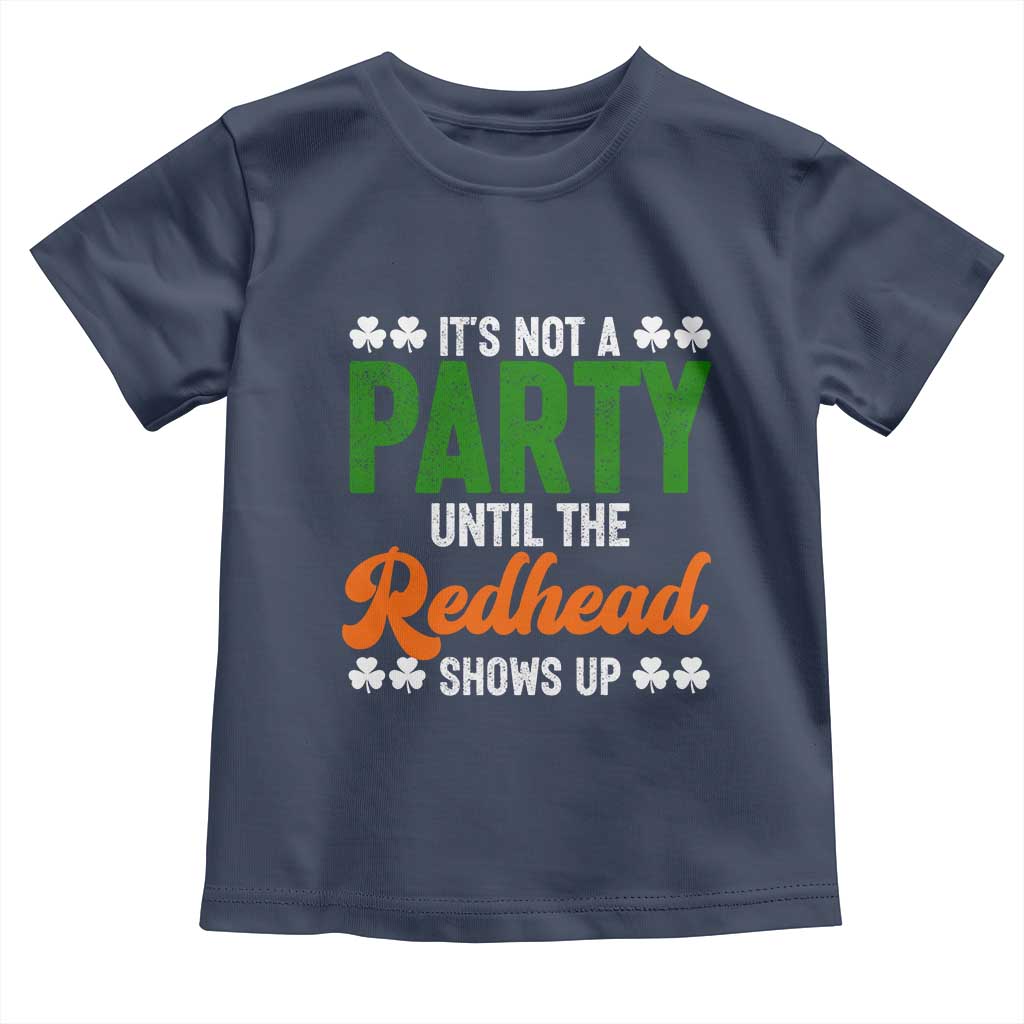 It Is Not A Party Until The Redhead Shows Up Toddler T Shirt Funny Irish St Patricks Day Shamrock