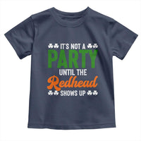 It Is Not A Party Until The Redhead Shows Up Toddler T Shirt Funny Irish St Patricks Day Shamrock